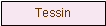 Textfeld: Tessin