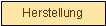 Textfeld: Herstellung