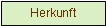 Textfeld: Herkunft