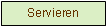 Textfeld: Servieren